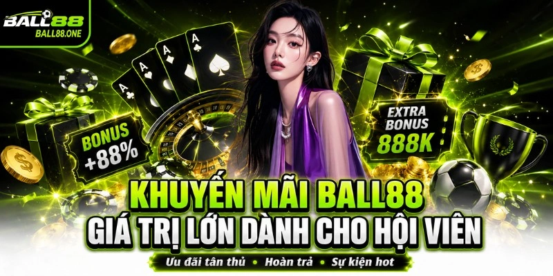 Khuyến mãi BALL88 giá trị lớn dành cho hội viên